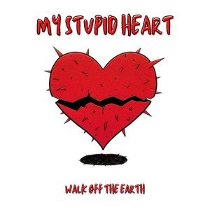 Walk Off The Earth《My Stupid Heart》MP3歌曲下载_LRC歌词下载